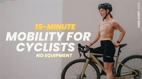 15 Min Mobility For Cyclists Flexibility Mobility Ride Pain Free