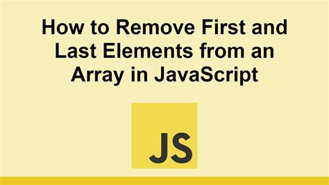 How To Remove First And Last Elements From An Array In JavaScript