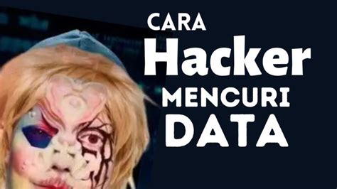 Cara Hacker Mencuri Data Pribadi Memanfaatkan Nya