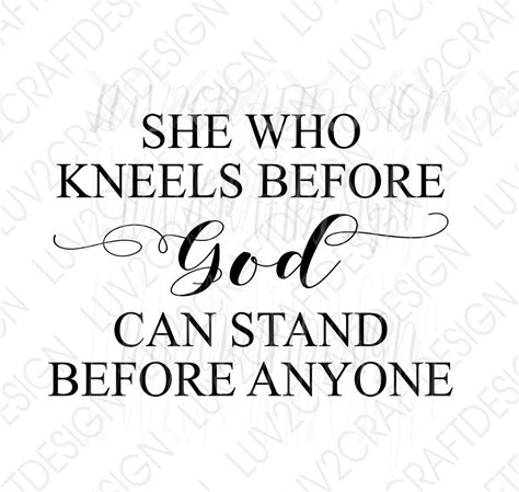 She Who Kneels Before God Can Stand Before Anyone Etsy