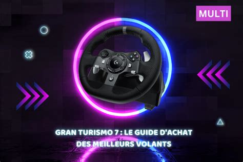 Gran Turismo Le Guide Dachat Des Meilleurs Volants Pour