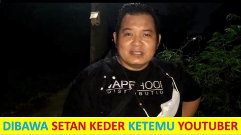 Dibawa Setan Keder Ketemu Youtuber Youtube