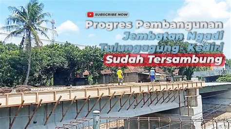 Progres Pembangunan Jembatan Mojo Ngadi Tulungagung Kediri Hampir