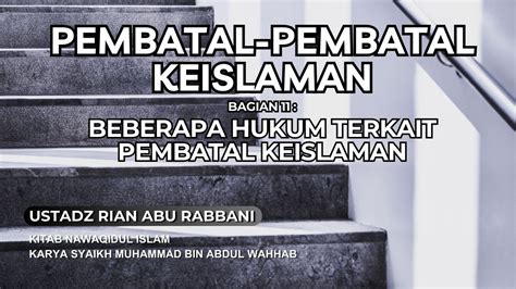 PEMBATAL KEISLAMAN 11 HUKUM TERKAIT PEMBATAL KEISLAMAN Ustadz Rian