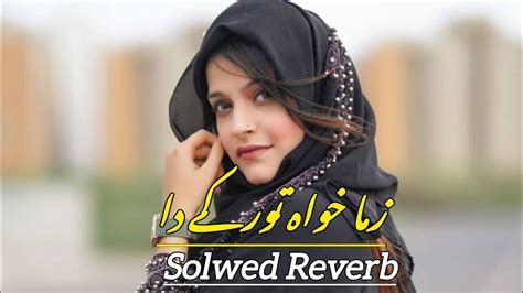 Pashto New Songs Solwed Reverb Tiktok Viral Song Pashto Sad