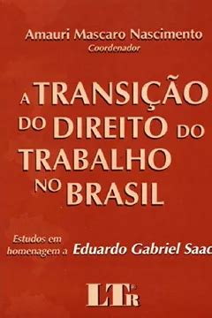 A Transicao Do Direito Do Trabalho No Brasil Estudos Em Homenagem A