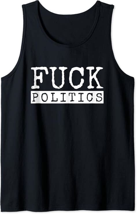 Fuck Politics Anti Politics Against Politicians Tank Top Amazon Co Uk Clothing