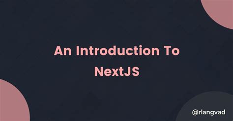 An Introduction To Nextjs