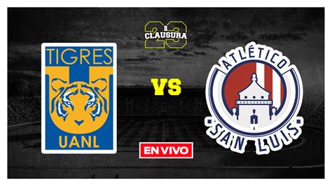 Tigres Vs Atlético San Luis Liga Mx En Vivo Jornada 4 Clausura 2023