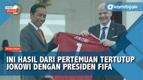 Ini Hasil Pertemuan Tertutup Jokowi Dengan Presiden Fifa Kamibijak