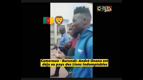 Cameroun Burundi André Onana est déja au pays des Lions Indomptables