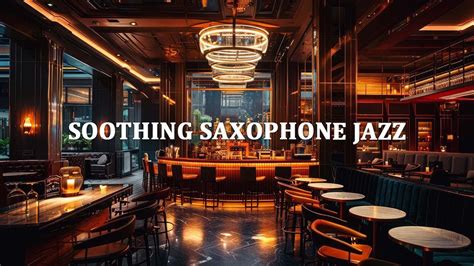 Smooth Romantic Jazz Saxophone Music In Luxury Bar Ambience Smooth