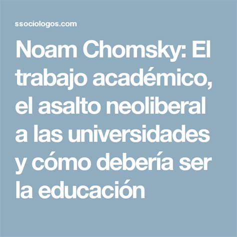 Noam Chomsky El trabajo académico el asalto neoliberal a las