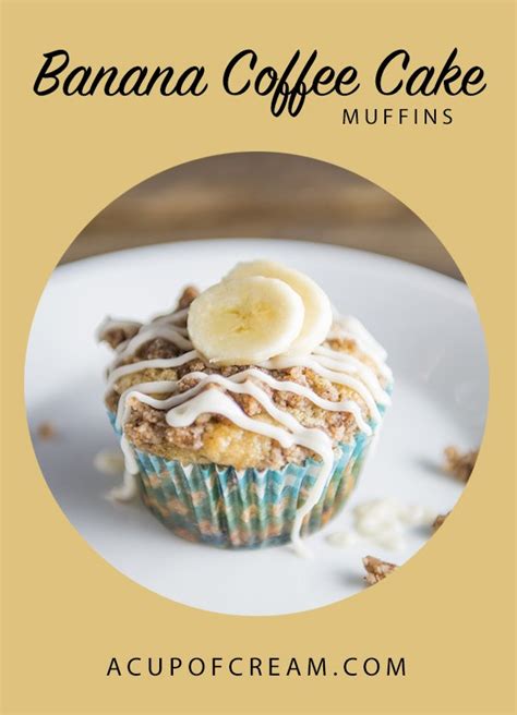 Banana Coffee Cake Muffins | A Cup Of Cream