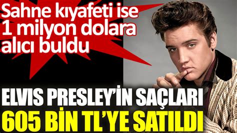 Elvis Presleyin Sa Lar Bin T Rk Liras Na Sat Ld Sahne K Yafeti