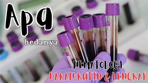 Penjelasan Perbedaan Pemeriksaan Hematologi Darah Rutin Dan Darah