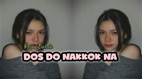 Dos Do Nakkok Na Remix Batak Youtube