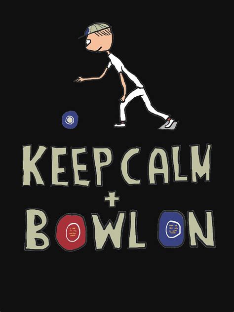 Keep Calm Bowls T Shirt For Sale By Mark Ewbie Redbubble Keep Calm Bowls T Shirts Keep