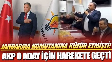 Jandarma komutanına küfür etmişti AKP o aday için harekete geçti