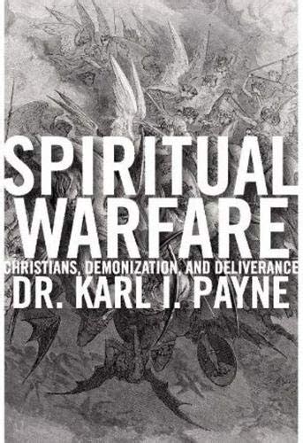 Spiritual Warfare Christians Demonization And Deliverance Payne Karl 9781936488339 Amazon