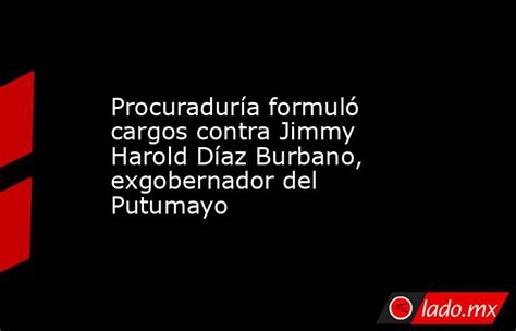 Procuraduría Formuló Cargos Contra Jimmy Harold Díaz Burbano