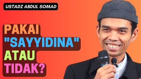 USTADZ ABDUL SOMAD Sholawat Nabi Pakai Sayyidina Atau Tidak YouTube