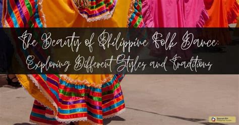 The Beauty Of Philippine Folk Dance Exploring Different Styles And