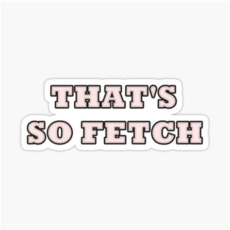 That S So Fetch Mean Girls Sticker By Geordiesshop Redbubble