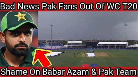 Bad News Pak Fans Pak Out Of Wc T20 Shame On Babar Azam And Pak Team