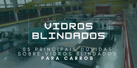 Principais D Vidas Sobre Vidros Blindados Para Carros Vertco