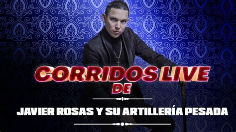 Corridos Live De Javier Rosas Y Su Artiller A Pesada Youtube