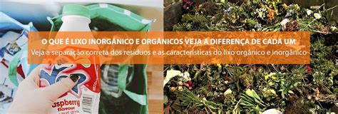 O que é lixo inorgânico e orgânicos veja a diferença de cada um