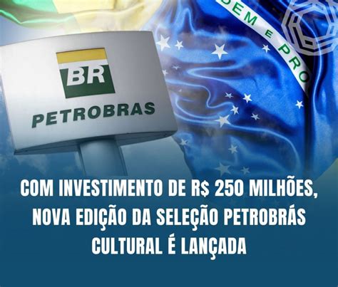 Investimento De R Milh Es Nova Edi O Da Sele O Petrobr S