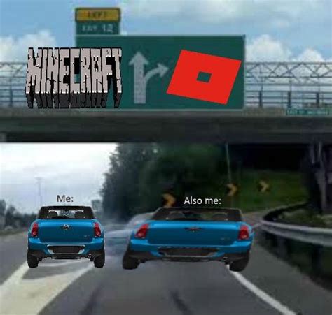 Minecraft or Roblox? Me: : r/ROBLOXmemes