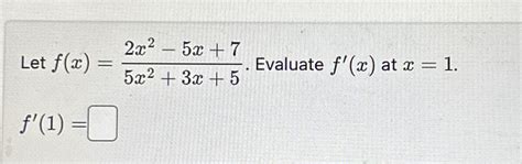 Solved Let F X 2x2 5x 75x2 3x 5 ﻿evaluate F X ﻿at