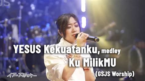 Yesus Kekuatanku Meadley Ku MilikMu JPCC By GSJS Worship YouTube