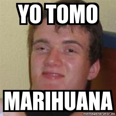 Meme Personalizado Yo Tomo Marihuana 567584