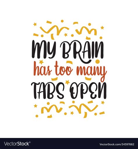 My Brain Has Too Many Tabs Open Funny Quote Vector Image