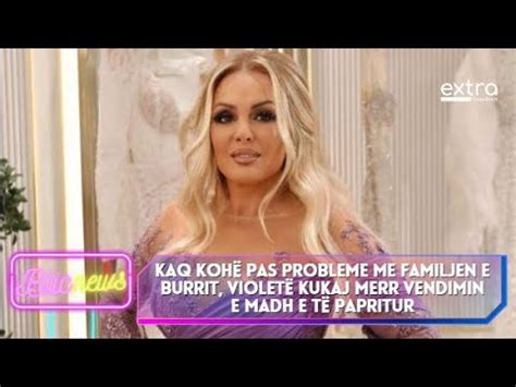 Kaq Koh Pas Problemeve Me Familjen E Burrit Violet Kukaj Merr