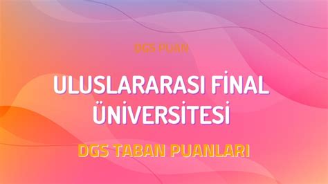 DGS Uluslararası Final Üniversitesi 2022 Taban Puanları DGSPuan