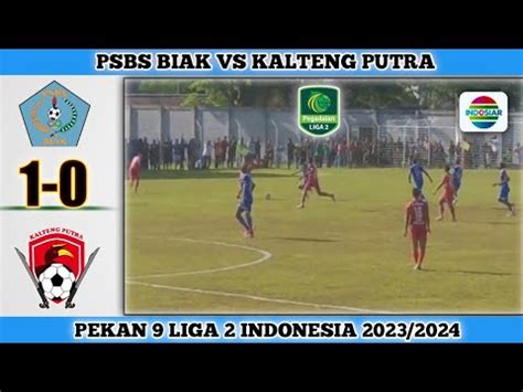 PSBS Biak Vs Kalteng Putra 1 0 Pekan 9 Liga 2 Indonesia 2023 2024