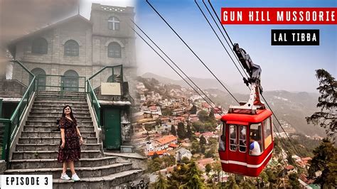 Places To Visit In Mussoorie In One Day Lal Tibba Mussoorie Gun