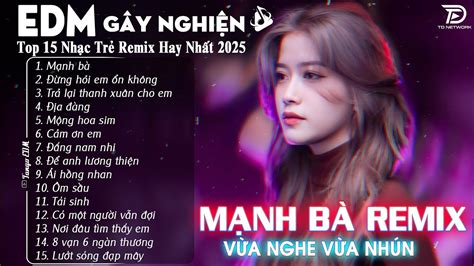 Mạnh Bà Remix BXH Nhạc Trẻ EDM Hot Trend TRIỆU VIEW Top 15 Bản EDM TikTok Gây Nghiện YouTube