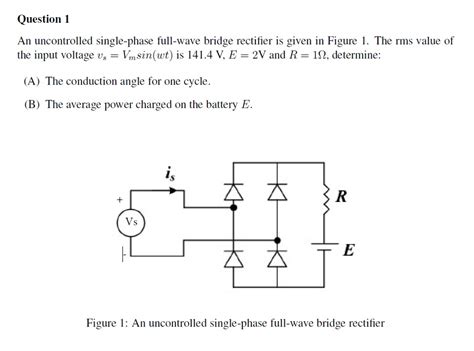 Solved Question 1an Uncontrolled Single Phase Full Wave