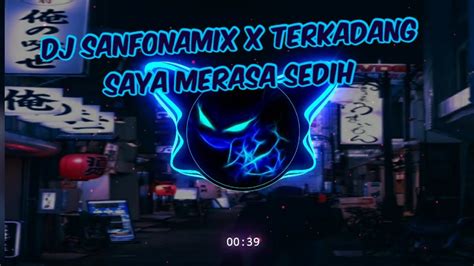 Dj Yang Viral Di Tik Tok Djsanfonamix X Terkadang Saya Merasa Sedih