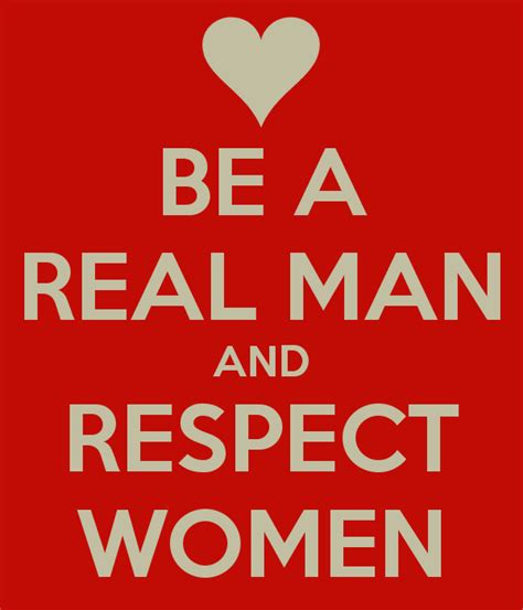 Real Men Respect Women Quotes. QuotesGram