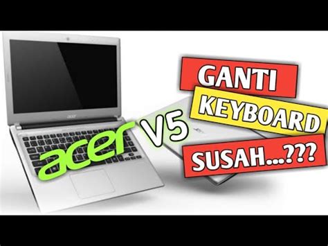 CARA GANTI KEYBOARD ACER ASPIRE V5 431 HOW TO REPLACE KEYBOARD