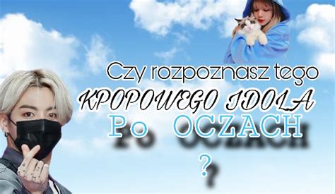 Czy Rozpoznasz Kpopowego Idola Po Oczach SameQuizy