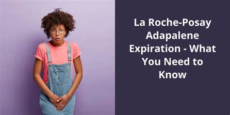 La Roche-Posay Adapalene Expiration: What You Need to Know