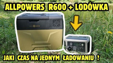 95 Allpowers R600 Z Lodówką Ile Godzin Wytrzyma YouTube